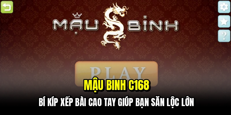 Mậu Binh C168 - Xếp Bài Cao Tay, Săn Lộc Về Tay Liền 4 Mậu binh C168 - Bí kíp xếp bài cao tay giúp bạn săn lộc lớn